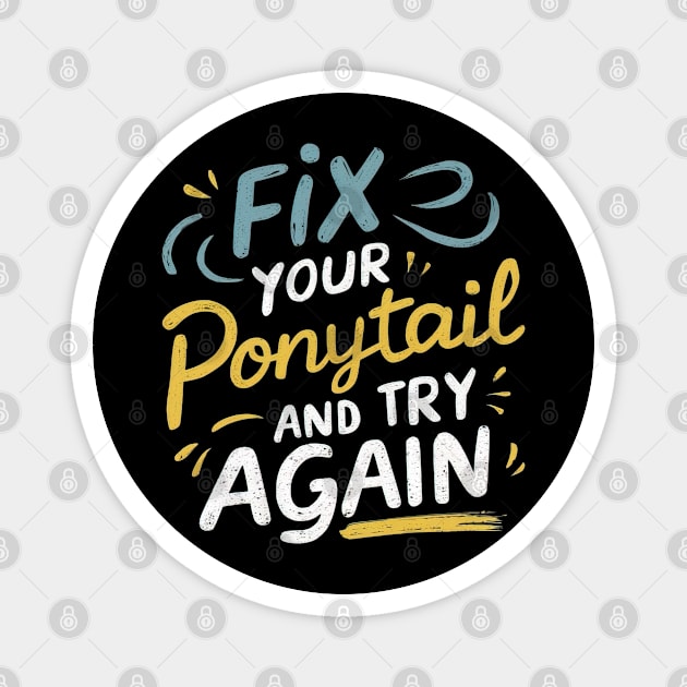 Fix your ponytail and try again Magnet by Evgmerk